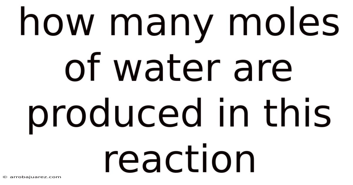 How Many Moles Of Water Are Produced In This Reaction