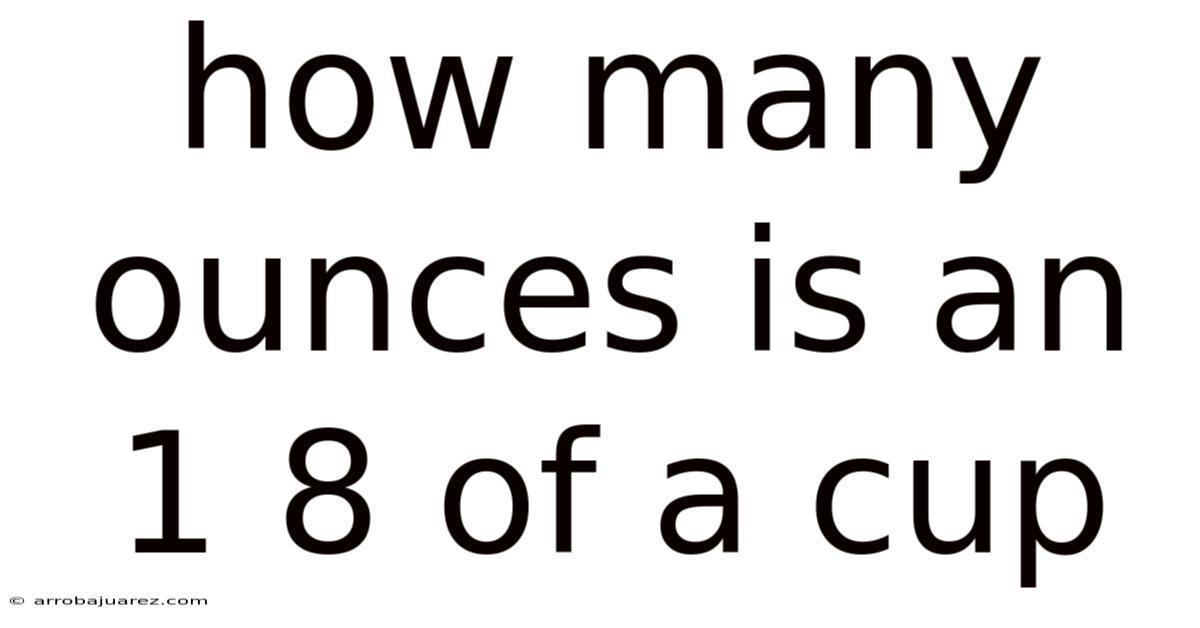 How Many Ounces Is An 1 8 Of A Cup