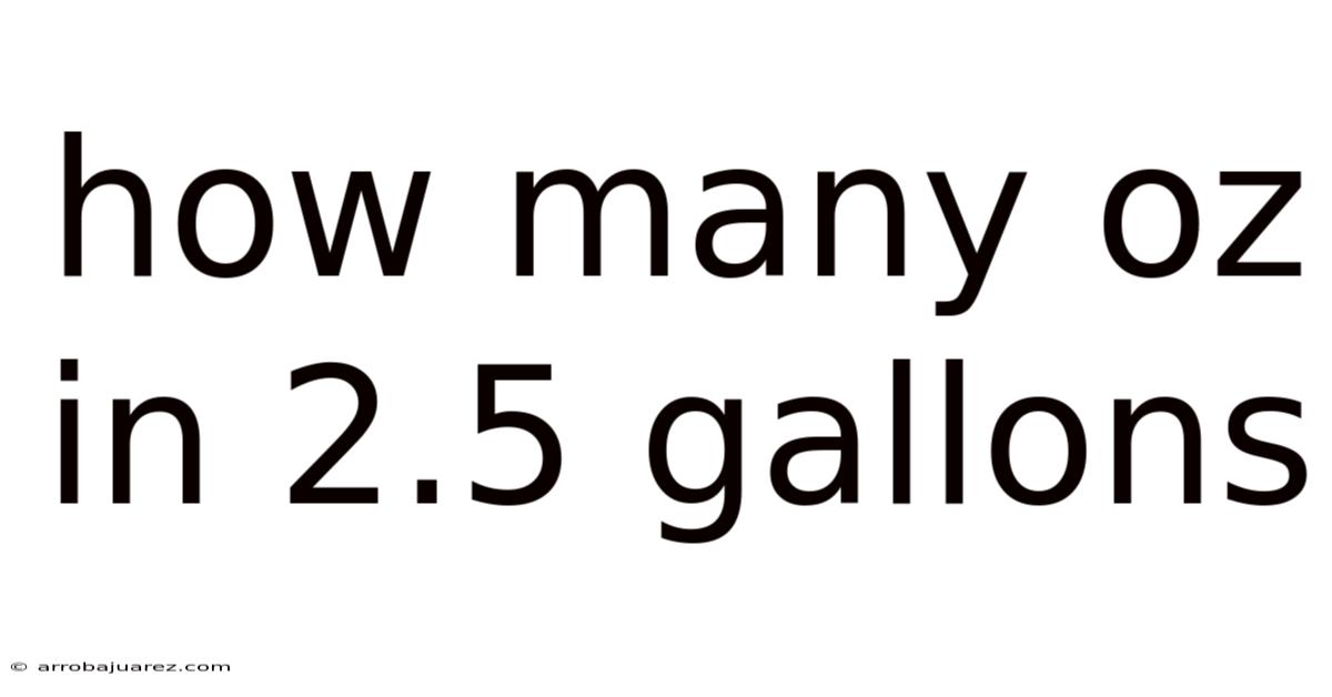 How Many Oz In 2.5 Gallons