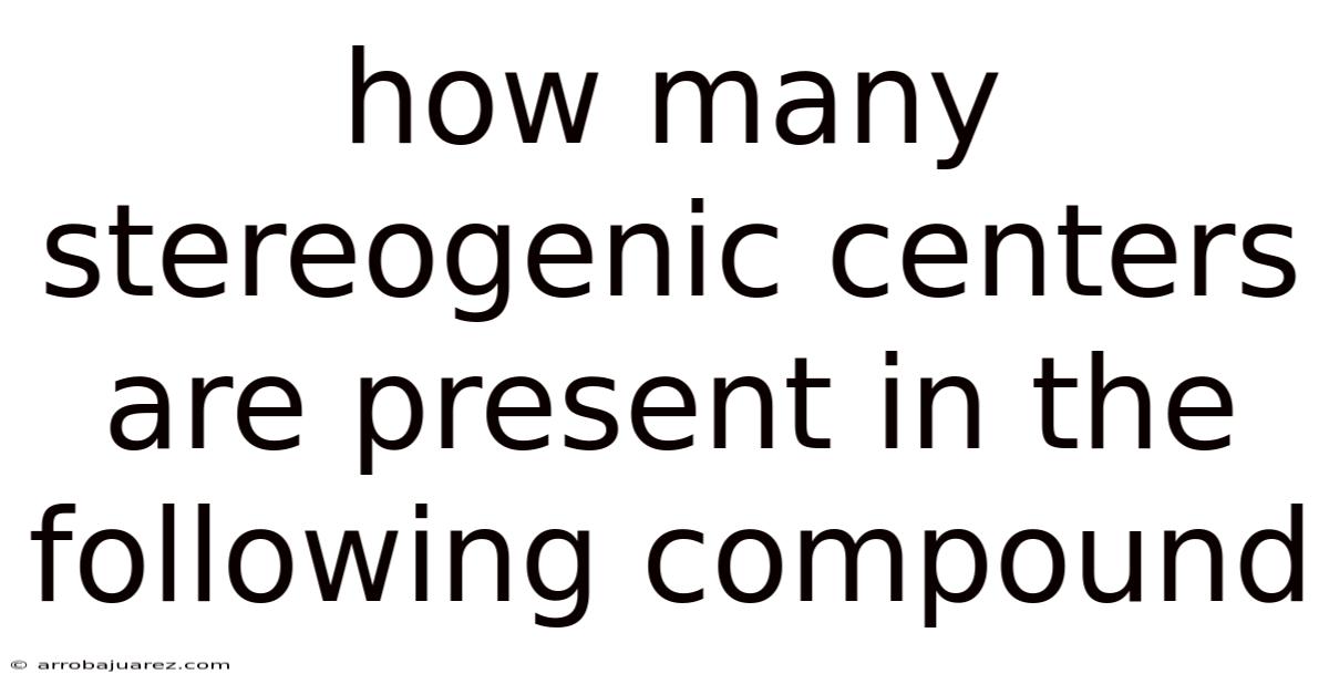 How Many Stereogenic Centers Are Present In The Following Compound