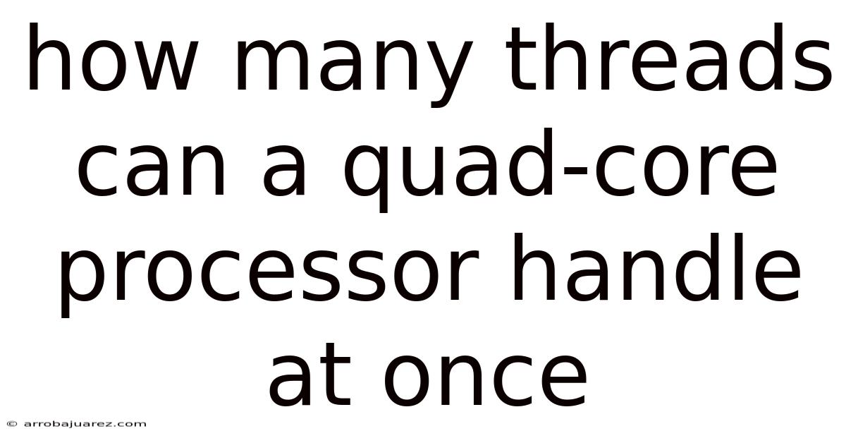 How Many Threads Can A Quad-core Processor Handle At Once