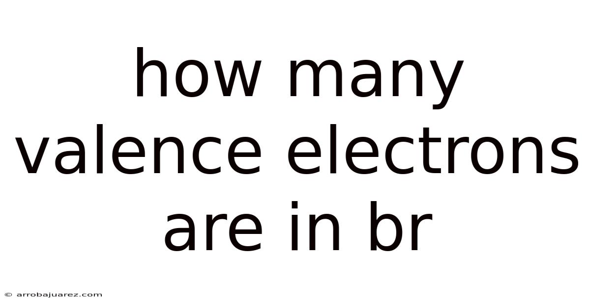 How Many Valence Electrons Are In Br