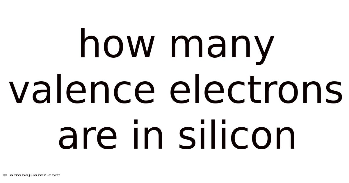 How Many Valence Electrons Are In Silicon