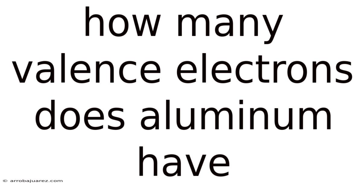 How Many Valence Electrons Does Aluminum Have