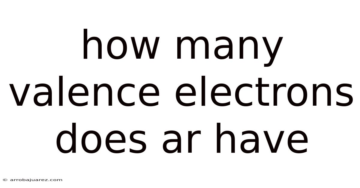 How Many Valence Electrons Does Ar Have