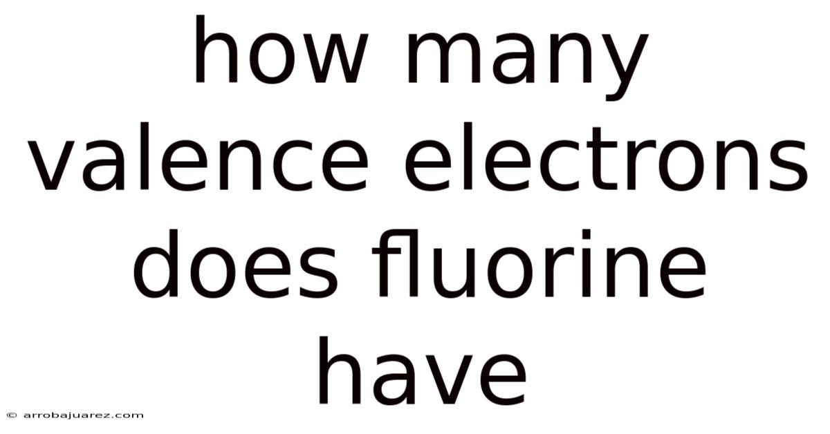 How Many Valence Electrons Does Fluorine Have