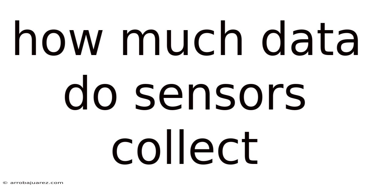 How Much Data Do Sensors Collect