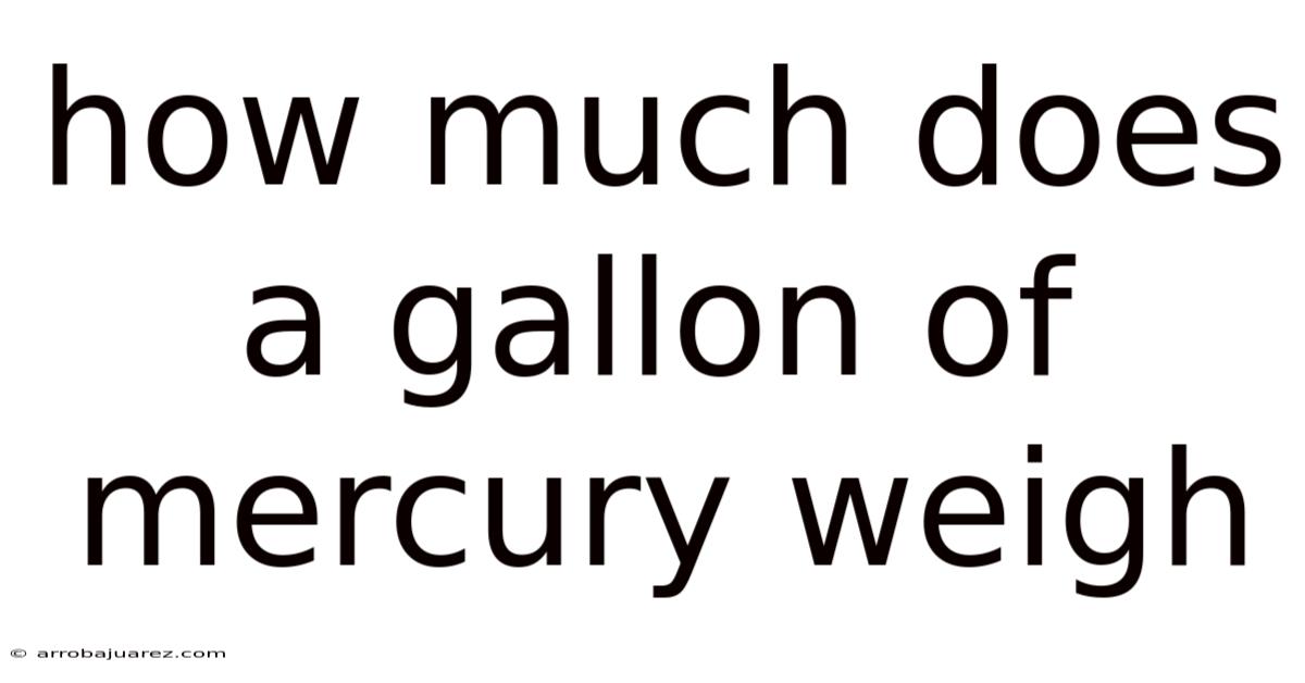 How Much Does A Gallon Of Mercury Weigh