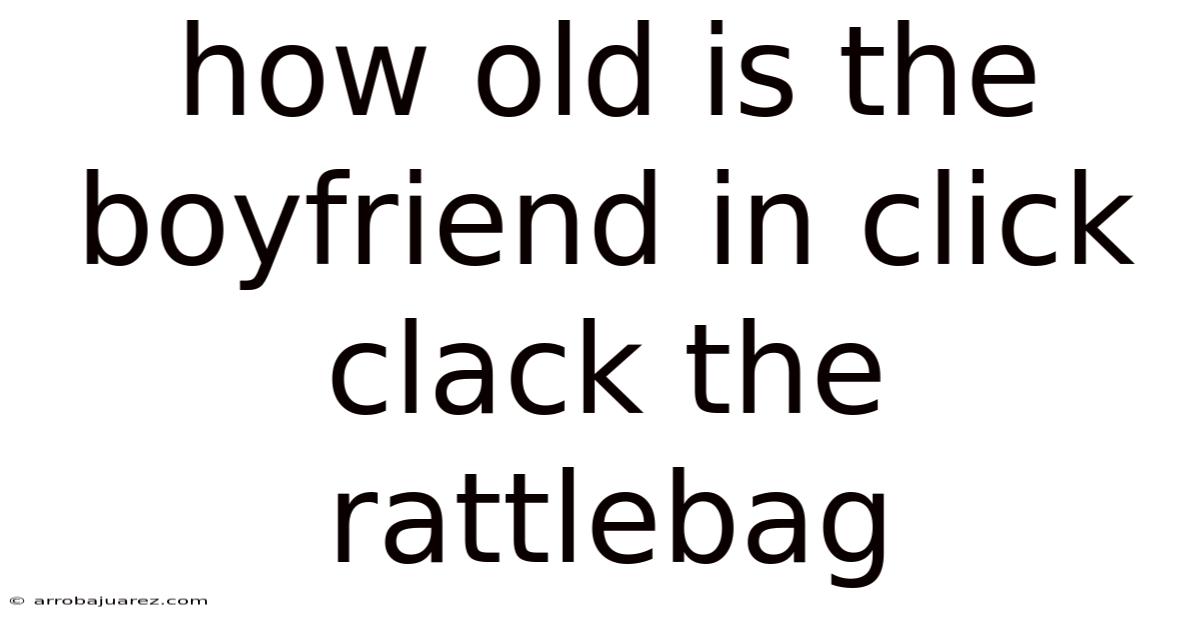 How Old Is The Boyfriend In Click Clack The Rattlebag