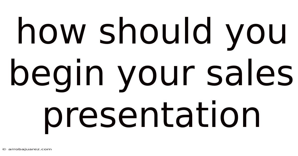 How Should You Begin Your Sales Presentation