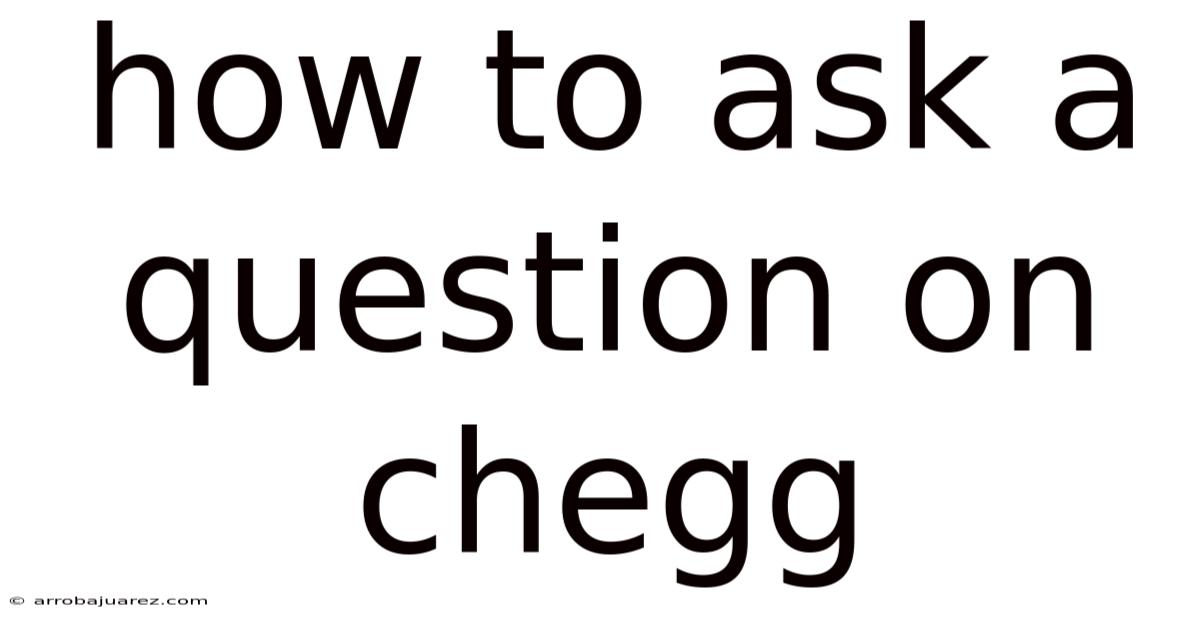How To Ask A Question On Chegg