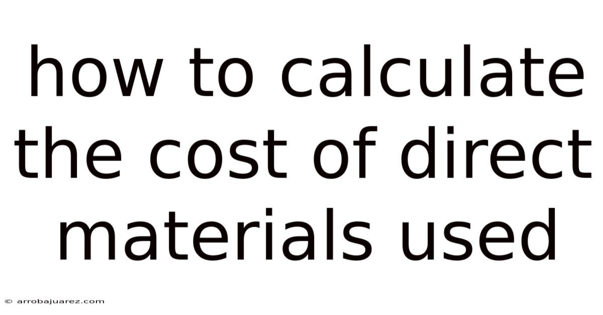 How To Calculate The Cost Of Direct Materials Used