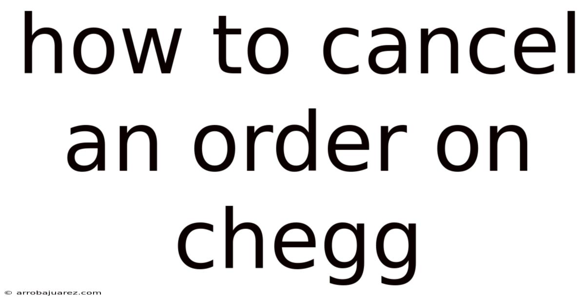 How To Cancel An Order On Chegg