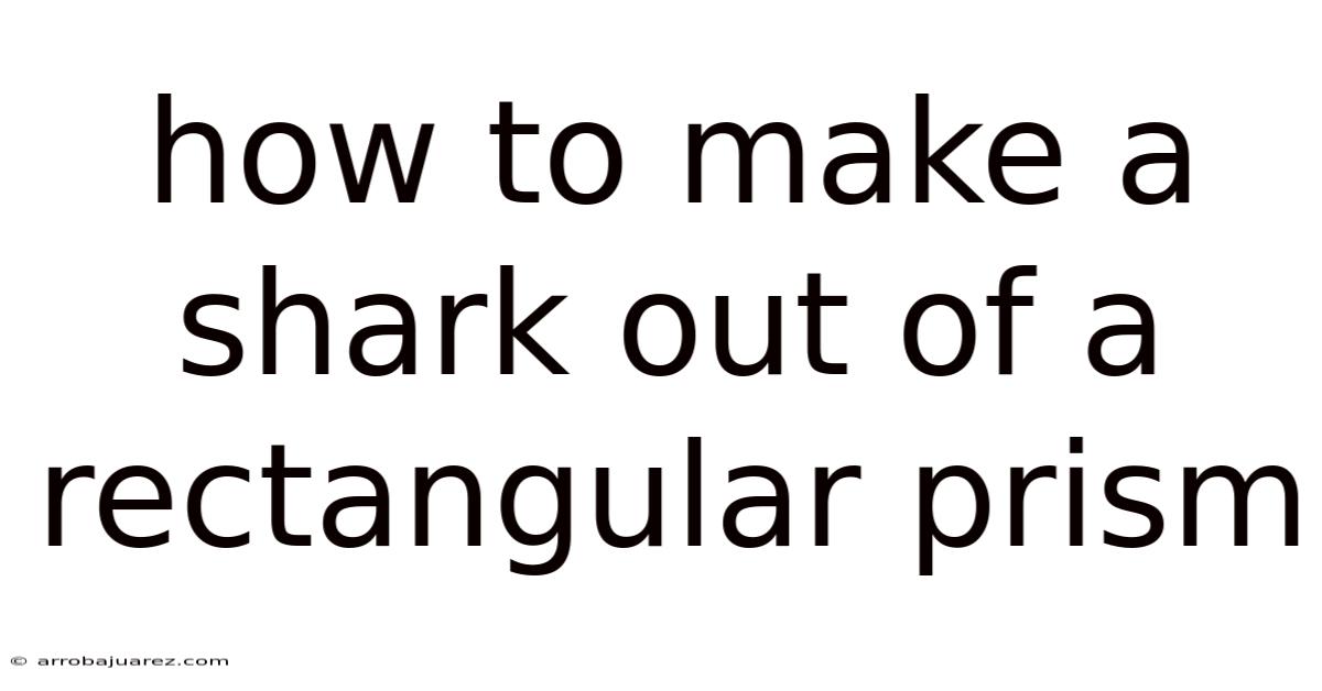 How To Make A Shark Out Of A Rectangular Prism