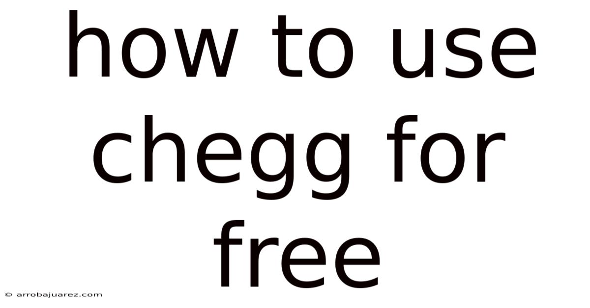 How To Use Chegg For Free