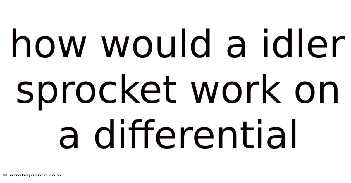 How Would A Idler Sprocket Work On A Differential
