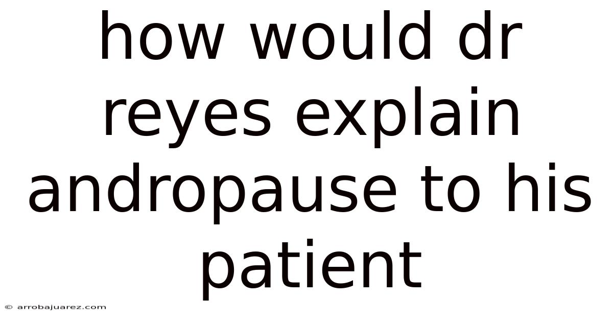 How Would Dr Reyes Explain Andropause To His Patient