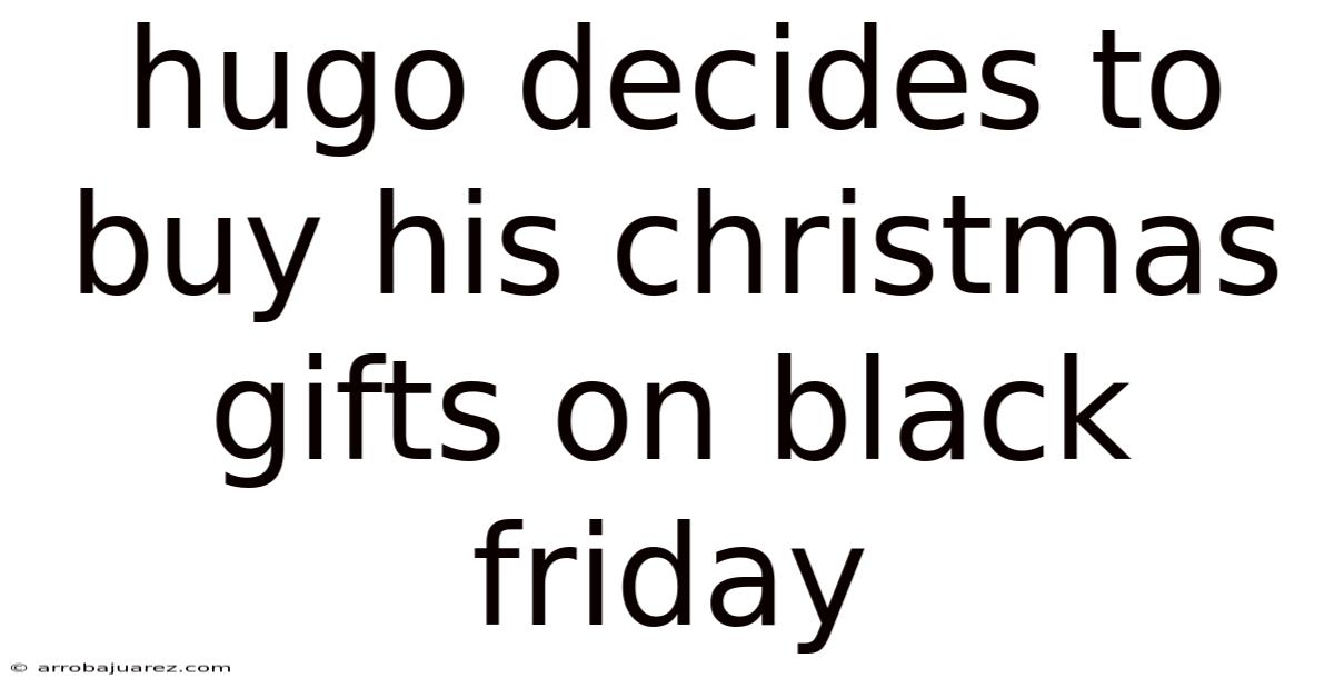 Hugo Decides To Buy His Christmas Gifts On Black Friday