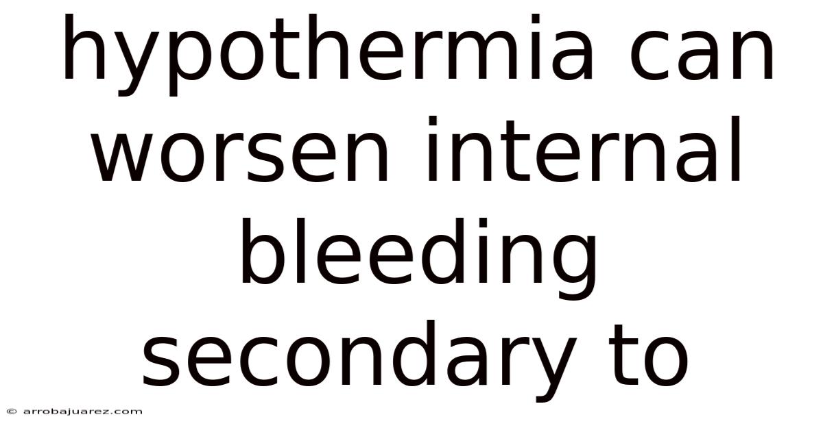 Hypothermia Can Worsen Internal Bleeding Secondary To