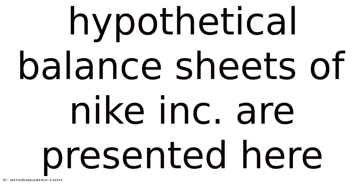 Hypothetical Balance Sheets Of Nike Inc. Are Presented Here