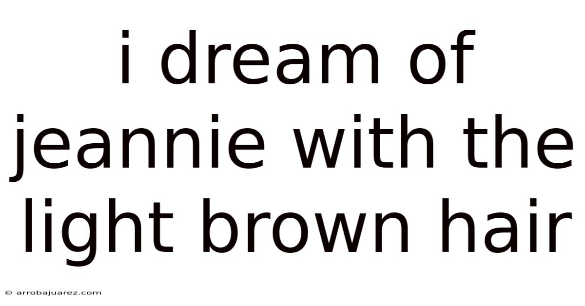 I Dream Of Jeannie With The Light Brown Hair