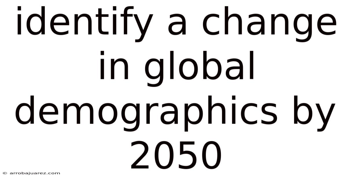 Identify A Change In Global Demographics By 2050