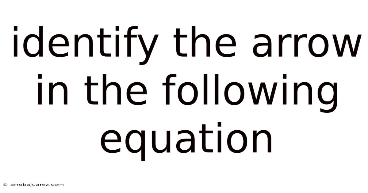 Identify The Arrow In The Following Equation