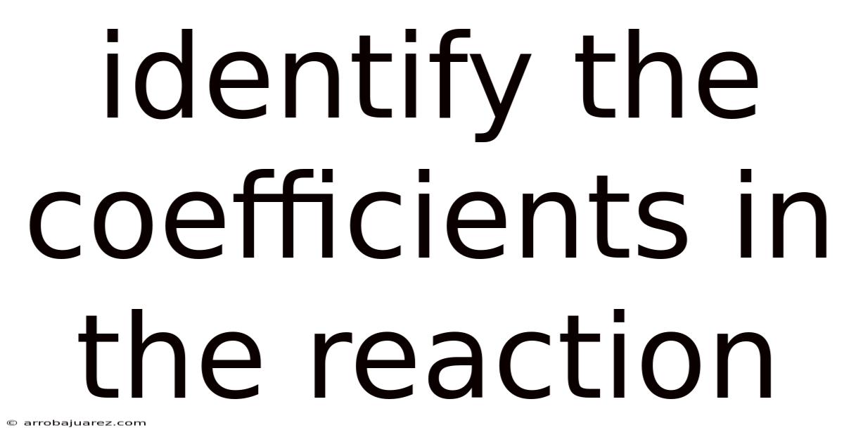 Identify The Coefficients In The Reaction
