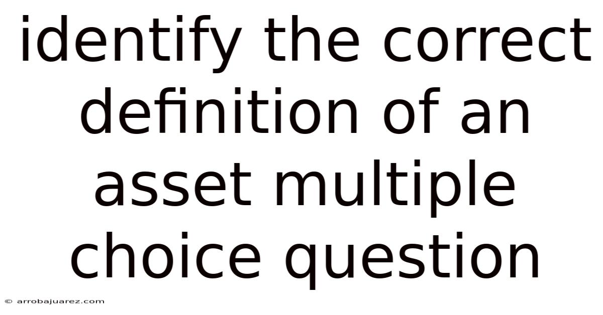 Identify The Correct Definition Of An Asset Multiple Choice Question