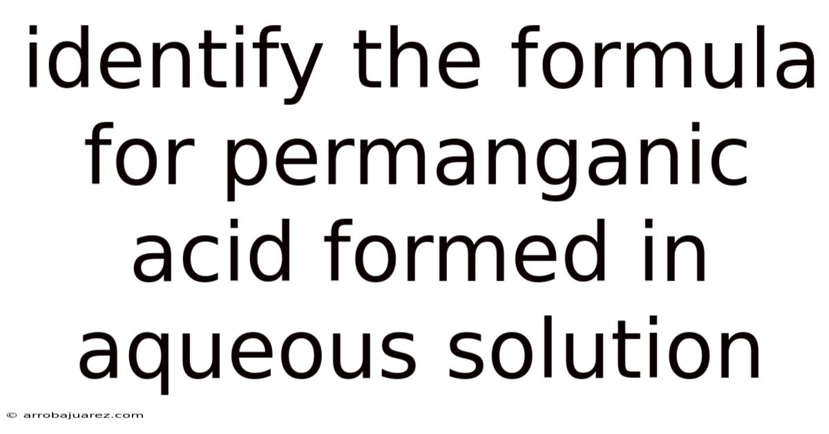 Identify The Formula For Permanganic Acid Formed In Aqueous Solution
