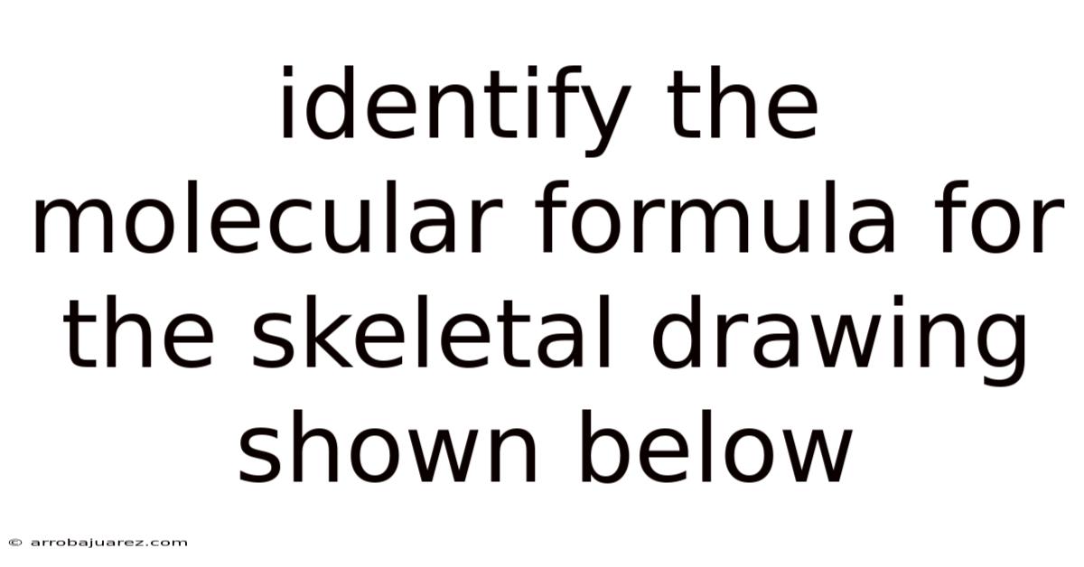 Identify The Molecular Formula For The Skeletal Drawing Shown Below