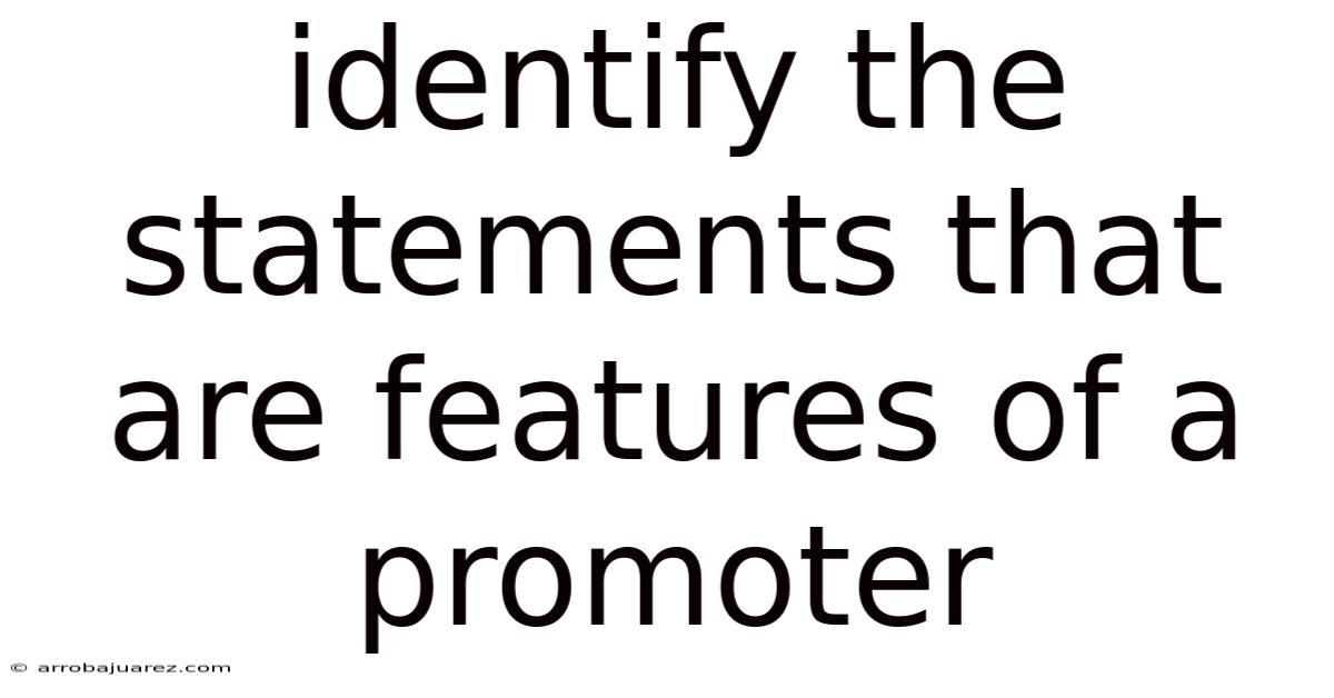 Identify The Statements That Are Features Of A Promoter