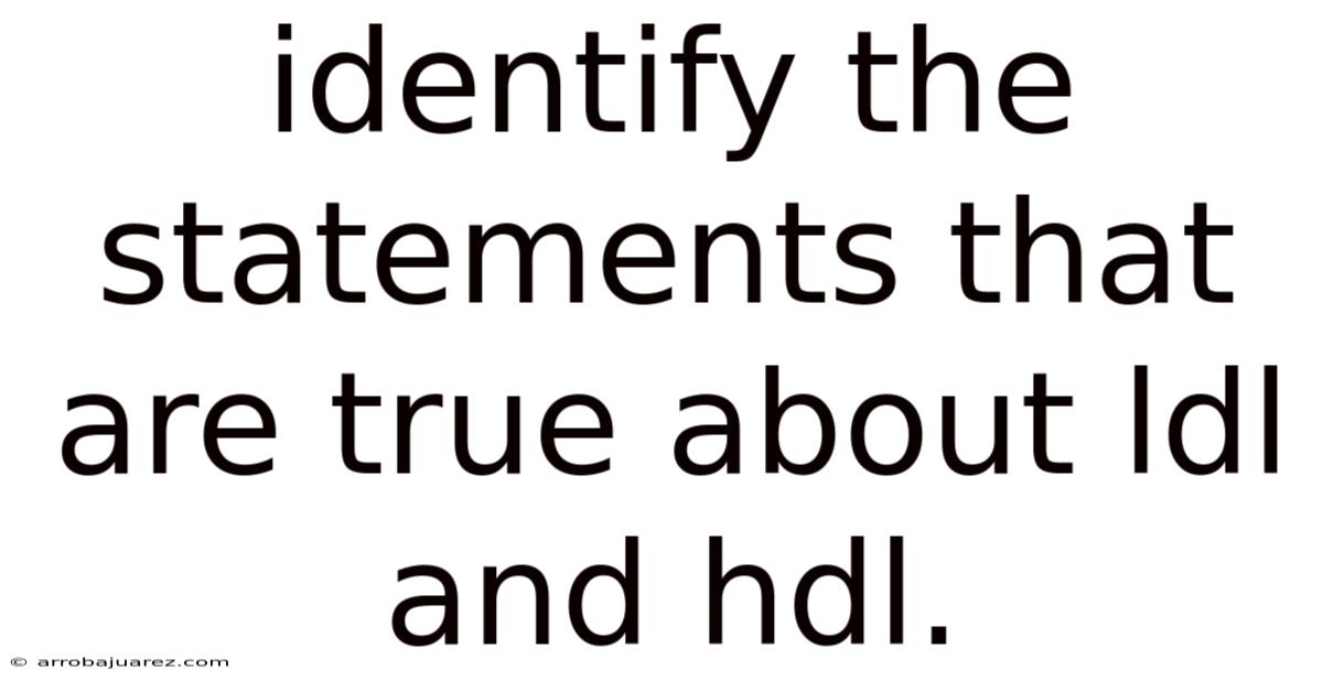 Identify The Statements That Are True About Ldl And Hdl.
