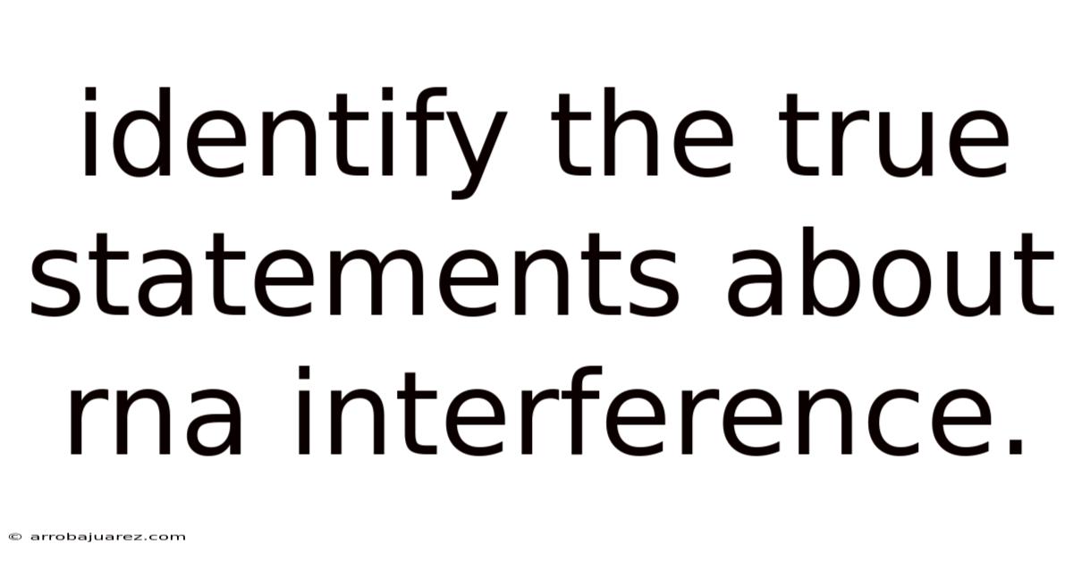 Identify The True Statements About Rna Interference.