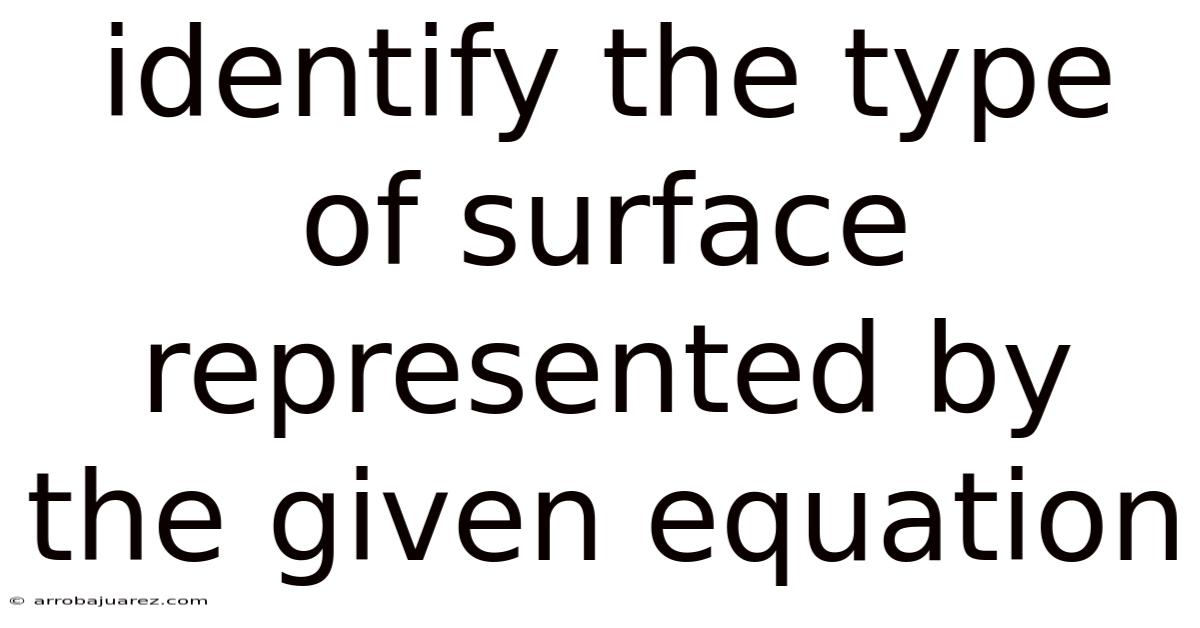 Identify The Type Of Surface Represented By The Given Equation
