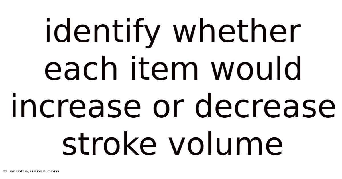 Identify Whether Each Item Would Increase Or Decrease Stroke Volume