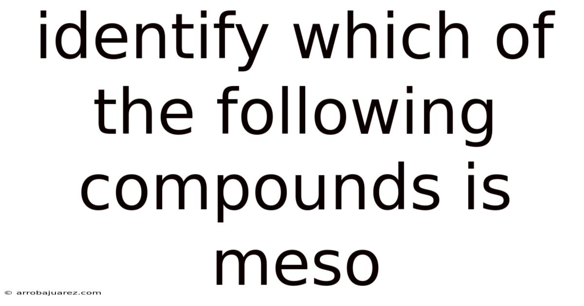 Identify Which Of The Following Compounds Is Meso