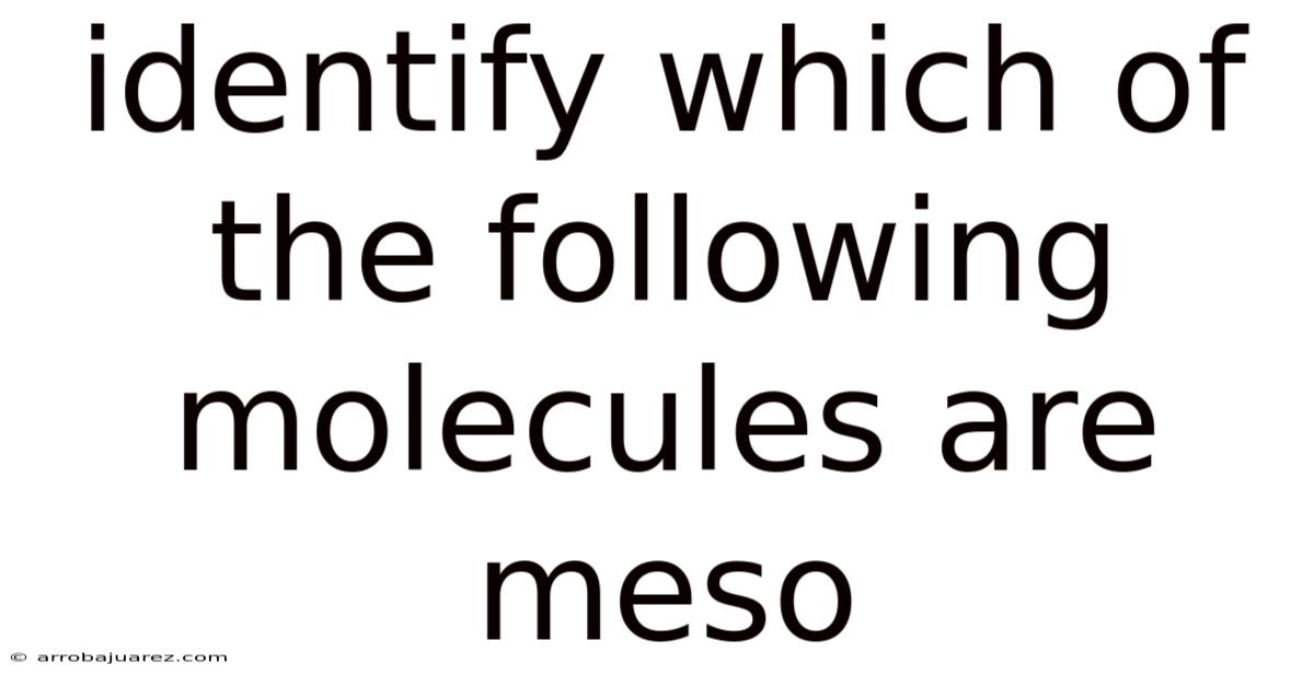 Identify Which Of The Following Molecules Are Meso