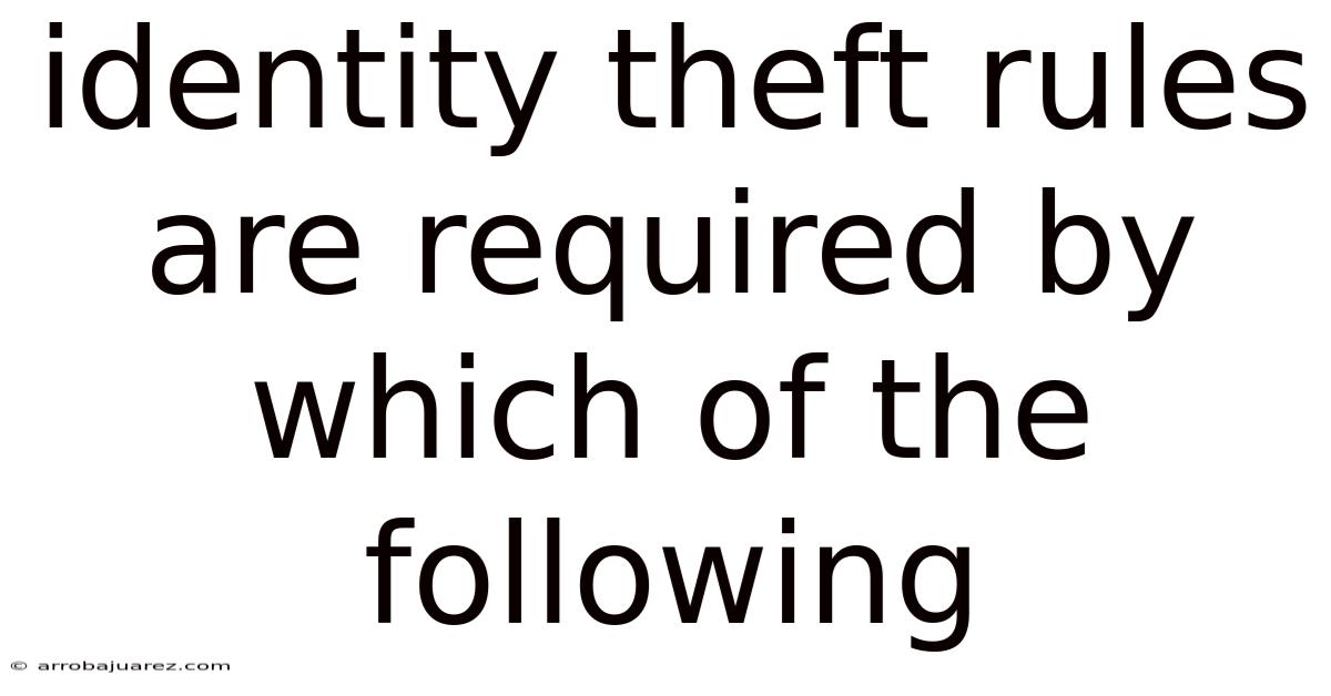 Identity Theft Rules Are Required By Which Of The Following