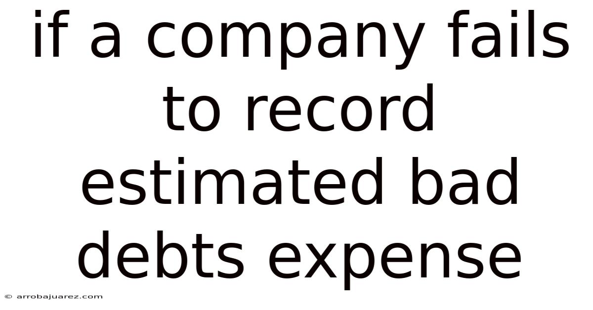 If A Company Fails To Record Estimated Bad Debts Expense
