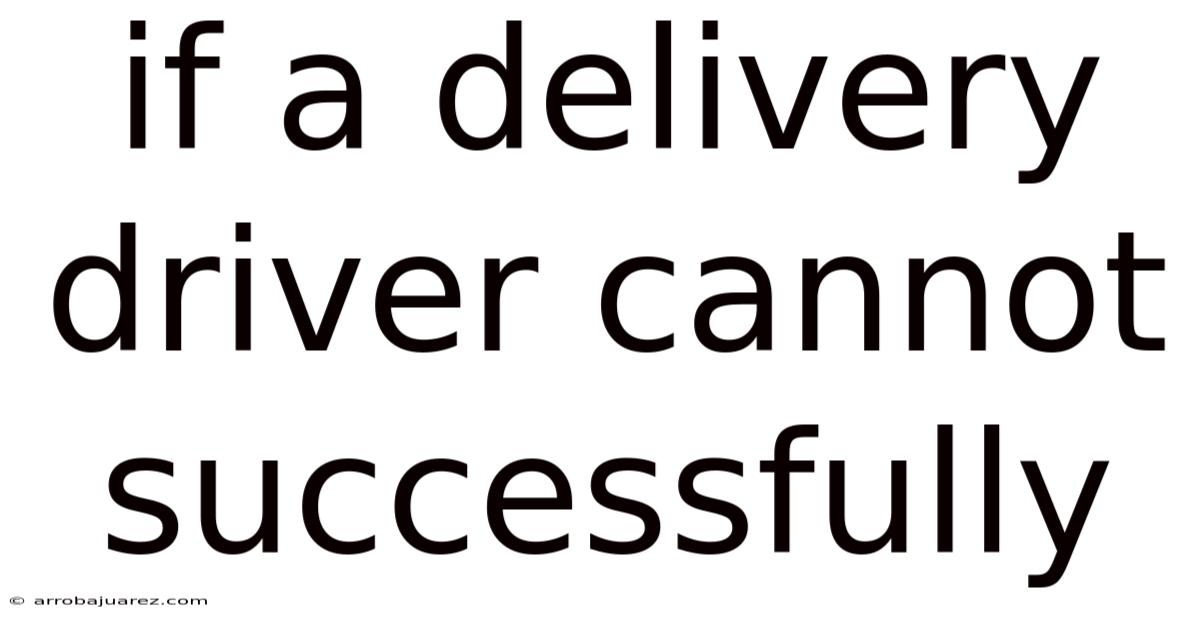 If A Delivery Driver Cannot Successfully