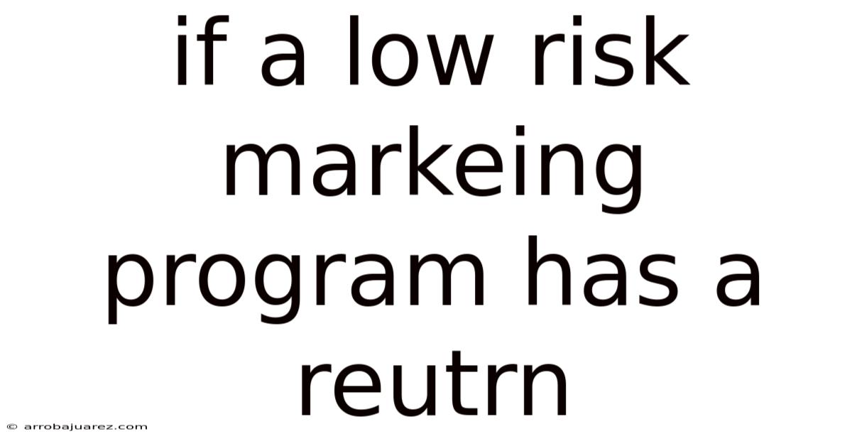 If A Low Risk Markeing Program Has A Reutrn