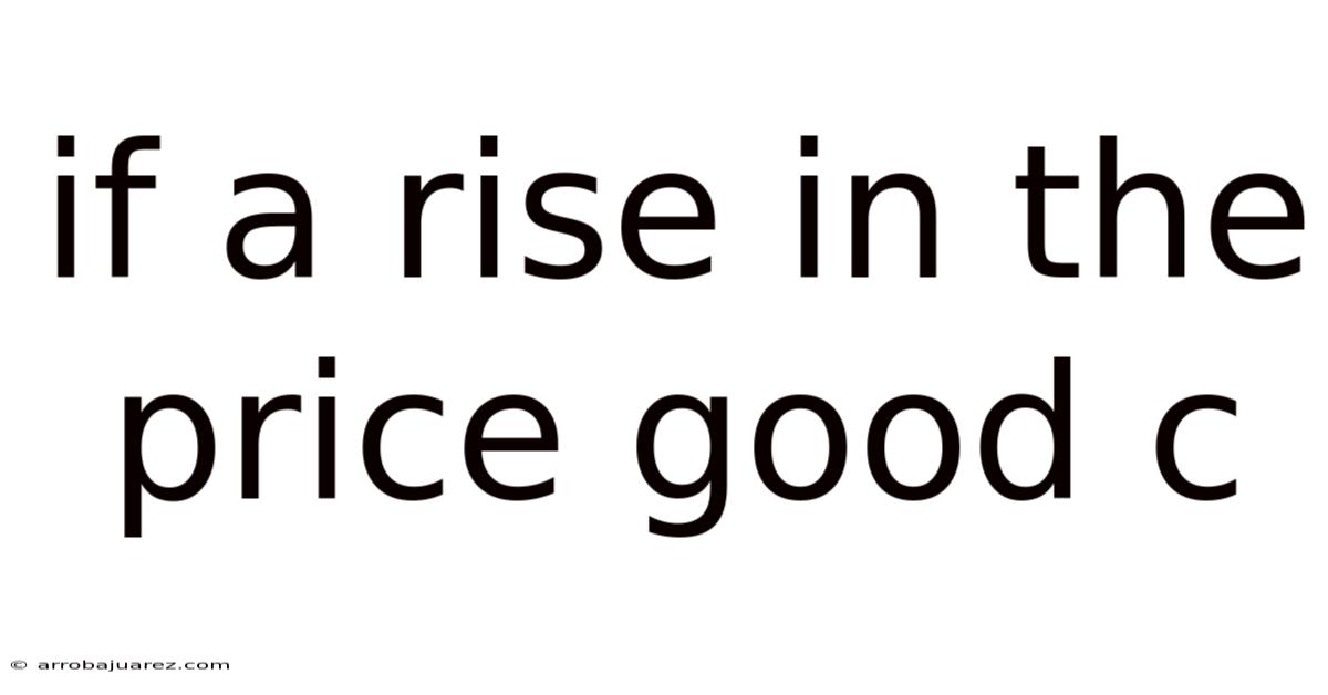 If A Rise In The Price Good C