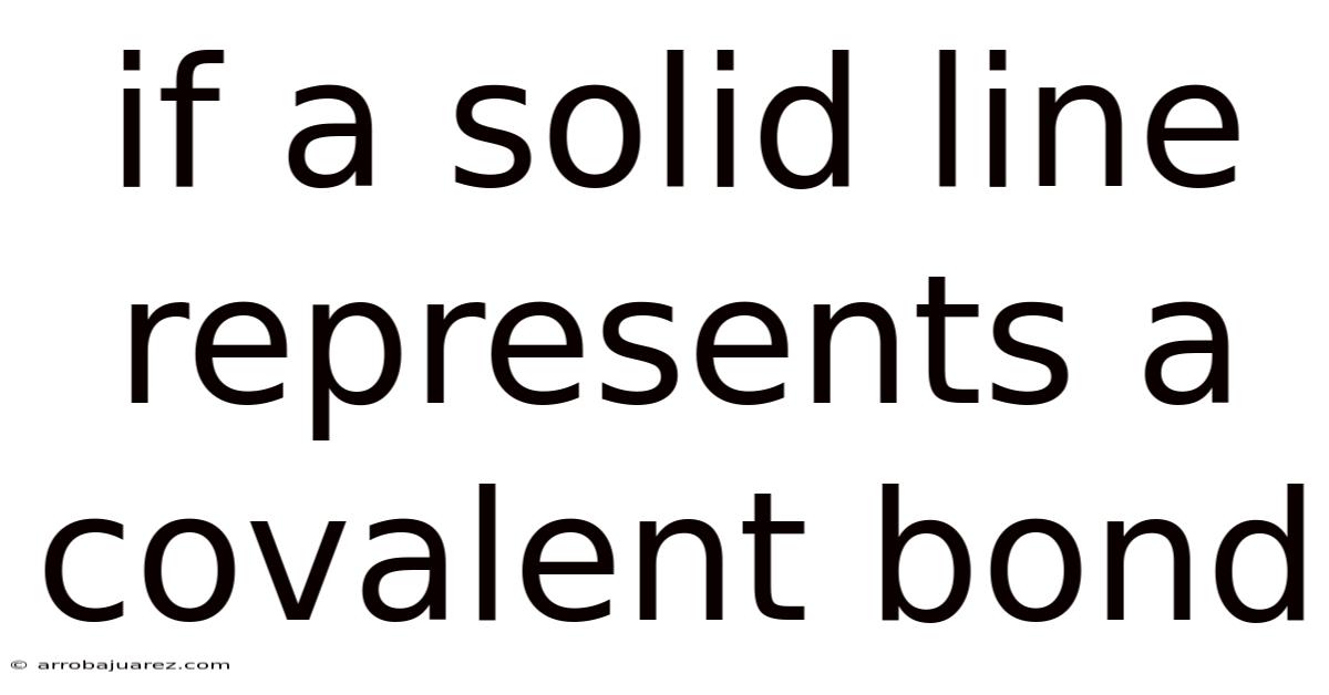 If A Solid Line Represents A Covalent Bond