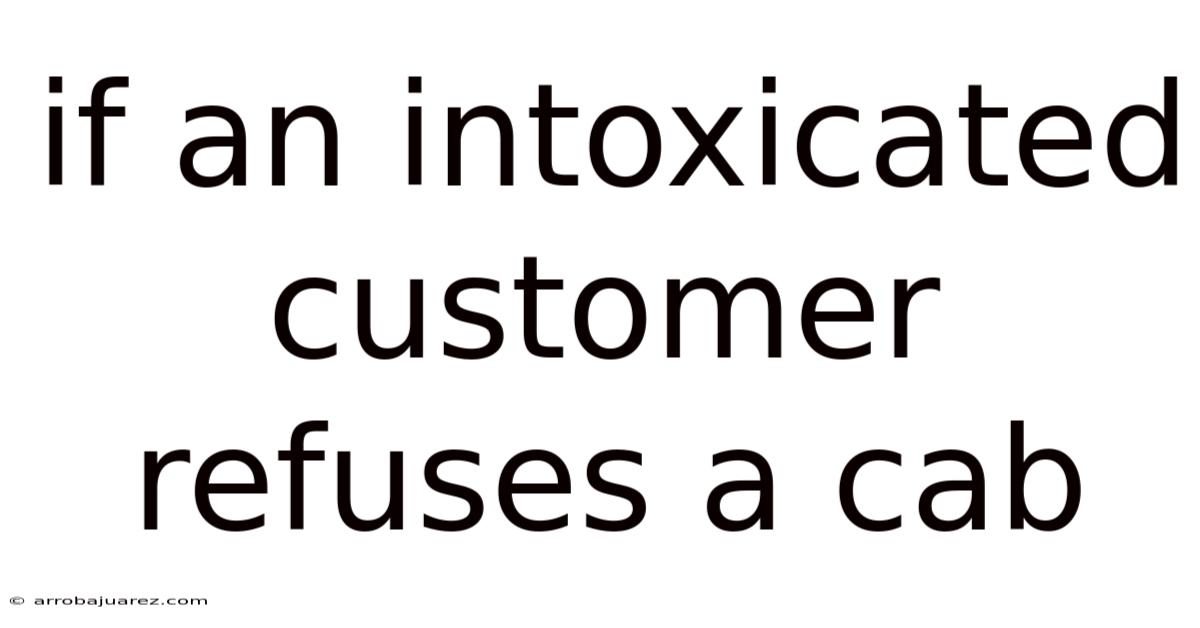If An Intoxicated Customer Refuses A Cab