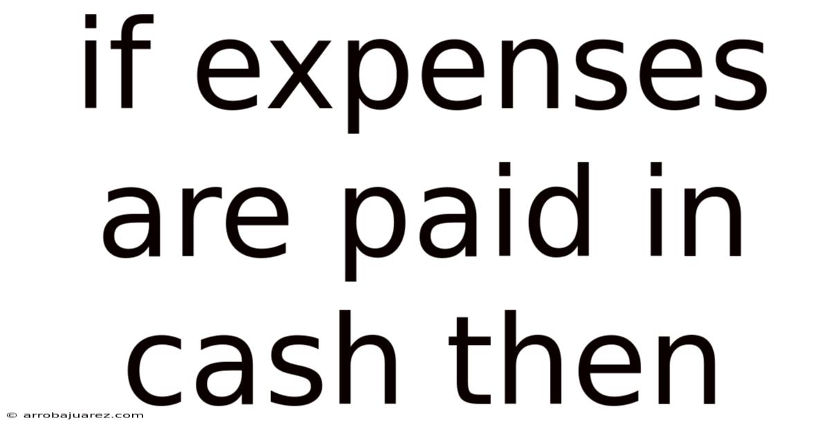 If Expenses Are Paid In Cash Then