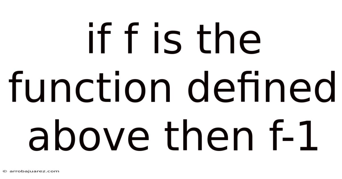 If F Is The Function Defined Above Then F-1
