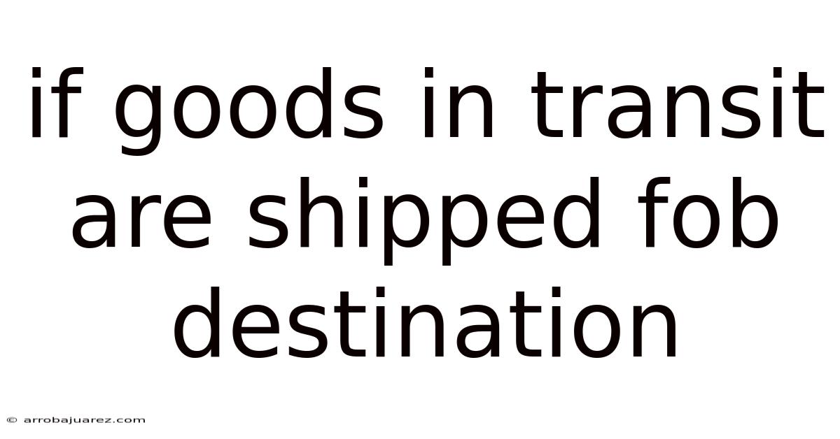 If Goods In Transit Are Shipped Fob Destination