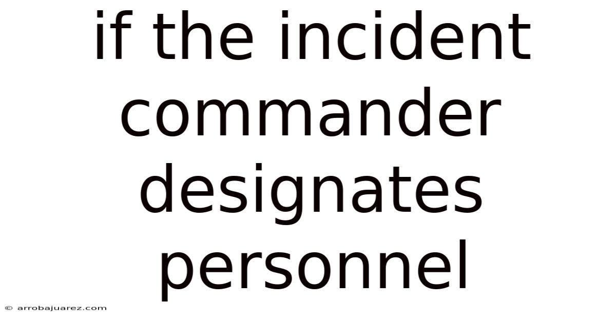 If The Incident Commander Designates Personnel