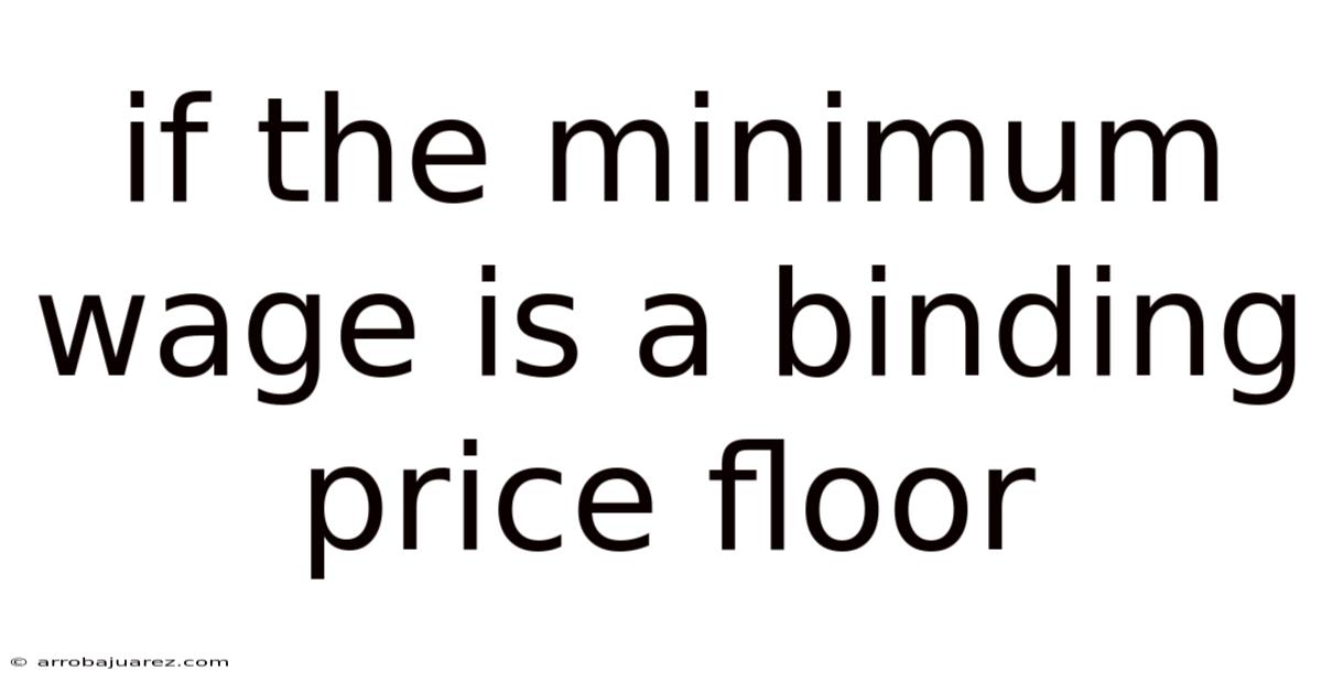 If The Minimum Wage Is A Binding Price Floor